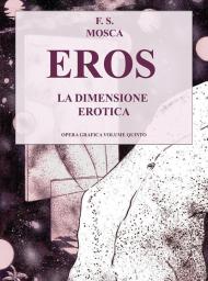 Eros. La dimensione erotica. Disegni opera grafica. Vol. 5