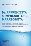 Da apprendista a imprenditore... maratoneta. Mauro Semonella: il racconto di un uomo che ha avuto il coraggio di credere alle proprie idee riuscendo a creare un'azienda di successo