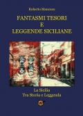 Fantasmi tesori e leggende siciliane. La Sicilia tra storia e leggenda