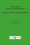 Jak rozmawiac z osoba z choroba Alzheimera. Propozycja Podejscia Umiejetnosciowego