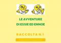 Le avventure di Essie ed Ennoe. Raccolta. Vol. 1