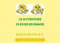 Le avventure di Essie ed Ennoe. Raccolta. Vol. 1