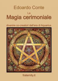 La magia cerimoniale. Divenire co-creatori dell'era di Acquarius