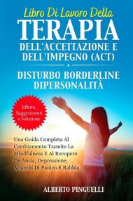 Libro di lavoro della terapia dell'accettazione e dell'impegno (ACT)-Disturbo borderline di personalità