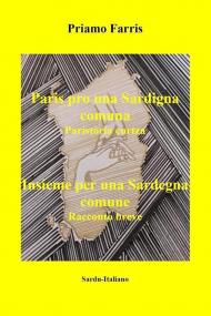 Paris pro una Sardigna comuna. Paristòria curtza. Insieme per una Sardegna comune. Racconto breve. Ediz. italiana e sarda