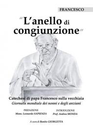 L' anello di congiunzione. Catechesi di papa Francesco sulla vecchiaia