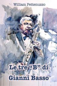 Le tre «B» di Gianni Basso