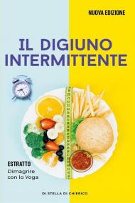 Il digiuno intermittente: Come bruciare i grassi efficacemente con il digiuno intermittente e perdere peso senza soffrire la fame