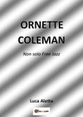 Ornette Coleman. Non solo free jazz