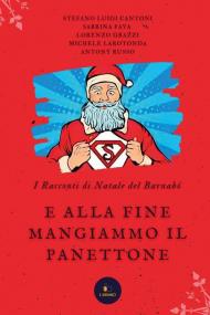 E alla fine mangiammo il panettone. I racconti di Natale del Barnabó