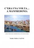C'era una volta... a Manfredonia. Storia, personaggi e tradizioni della città di re Manfredi
