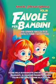 Favole per bambini. Una grande raccolta di favole e fiabe fantastiche. Vol. 26