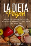 La dieta pegan. Come una dieta paleo-vegana può aiutarti a migliorare la tua salute e quella del nostro pianeta, con 21 deliziose ricette