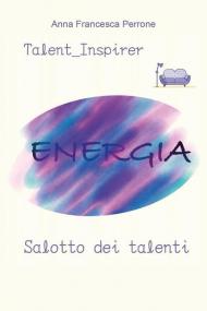 Salotto dei talenti. Diario del talentuoso: come scoprire il tuo talento e svilupparlo