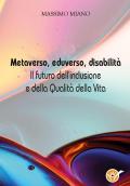 Metaverso, eduverso, disabilità. Il futuro dell'inclusione e della qualità della vita