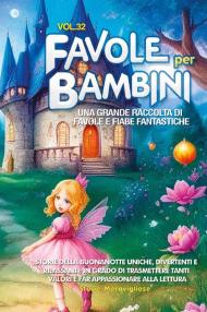 Favole per bambini. Una grande raccolta di favole e fiabe fantastiche. Vol. 32