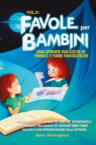 Favole per bambini. Una grande raccolta di favole e fiabe fantastiche. Vol. 31