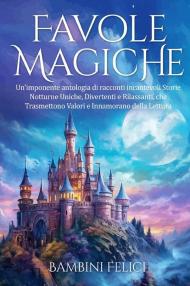 Favole magiche. Un'imponente antologia di racconti incantevoli