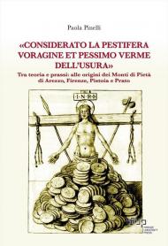 «Considerato la pestifera voragine et pessimo verme dell’usura». Tra teoria e prassi: alle origini dei Monti di Pietà di Arezzo, Firenze, Pistoia e Prato