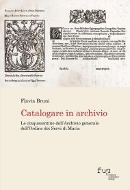 Catalogare in archivio. Le Cinquecentine dell'Archivio generale dell'Ordine dei Servi di Maria