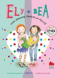 Una grande famiglia felice. Ely + Bea. Nuova ediz.. Vol. 11