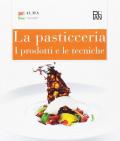 La pasticceria. I prodotti e le tecniche