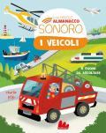 I veicoli. Il mio piccolo almanacco sonoro. Ediz. a colori