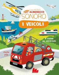 I veicoli. Il mio piccolo almanacco sonoro. Ediz. a colori