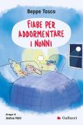 Fiabe per addormentare i nonni. Ediz. illustrata