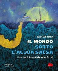 Il mondo sotto l'acqua salsa. Ediz. a colori