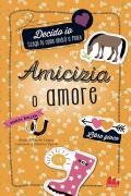 Amicizia o amore. Decido io. Libro gioco. Nuova ediz.