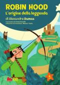 Robin Hood. L'origine della leggenda di Alexandre Dumas. Nuova ediz.