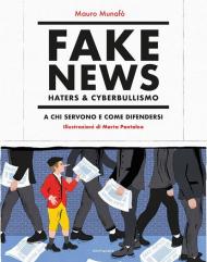 Fake news, haters & cyberbullismo. A chi servono e come difendersi. Nuova ediz.