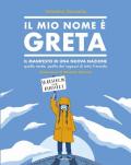 Il mio nome è Greta. Il manifesto di una nuova nazione, quella verde, quella dei ragazzi di tutto il mondo. Ediz. a colori