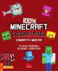 100% Minecraft. Colora i pixel. Combatti i mostri. Ediz. illustrata