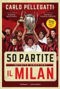 50 partite, infinite emozioni. Il Milan. Ediz. a colori