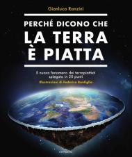 Perché dicono che la terra è piatta. Il nuovo fenomeno dei terrapiattisti spiegato in 20 punti