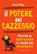Il potere del cazzeggio. Perché la distrazione ci rende più intelligenti. Nuova ediz.