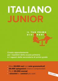 Italiano junior. Il tuo primo dizionario. Creato appositamente per i bambini della scuola primaria e i ragazzi della secondaria di primo grado