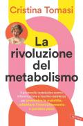 La rivoluzione del metabolismo. Il protocollo metabolico contro infiammazione e insulino-resistenza per prevenire le malattie, rallentare l’invecchiamento e perdere peso