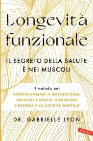 Longevità funzionale. Il segreto della salute è nei muscoli