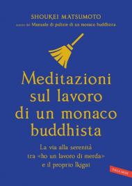 Meditazioni sul lavoro di un monaco buddhista. La via alla serenità tra «ho un lavoro di merda» e il proprio Ikigai