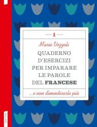 Quaderno d'esercizi per imparare le parole del francese. Vol. 1