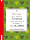 Quaderno d'esercizi per imparare le parole del francese. Vol. 2