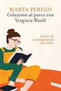 Colazione al parco con Virginia Woolf. L'arte di innamorarsi dei libri