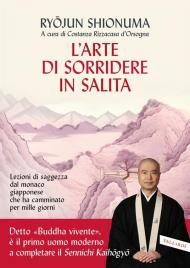 L'arte di sorridere in salita. Lezioni di saggezza dal monaco giapponese che ha camminato per mille giorni