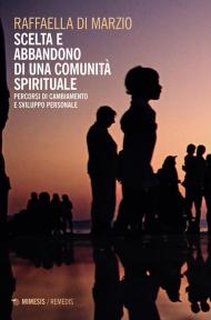 Scelta e abbandono di una comunità spirituale. Percorsi di cambiamento e sviluppo personale