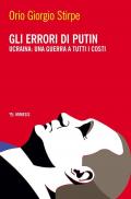 Gli errori di Putin. Ucraina: una guerra a tutti i costi