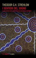 I sentieri dei sogni. La religione degli aborigeni dell'Australia centrale