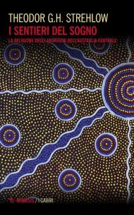 I sentieri dei sogni. La religione degli aborigeni dell'Australia centrale